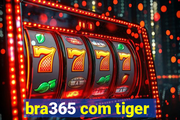 bra365 com tiger